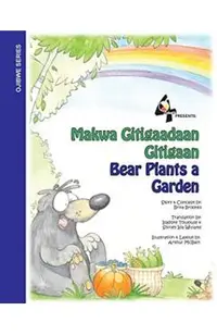 Bear Plants A Garden / Makwa Gitigaadaan Gitigaan: Makwa Gitigaadaan Gitigaan