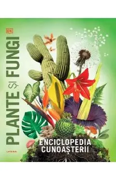 Enciclopedia cunoasterii: Plante si fungi