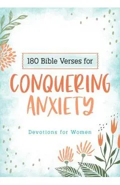 180 Bible Verses for Conquering Anxiety: Devotions for Women