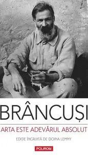 Arta este adevărul absolut - Paperback brosat - Constantin Brâncuși