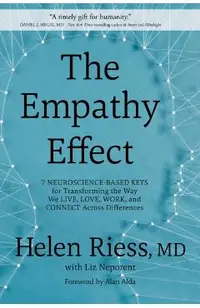The Empathy Effect: Seven Neuroscience-Based Keys for Transforming the Way We Live, Love, Work, and Connect Across Differences