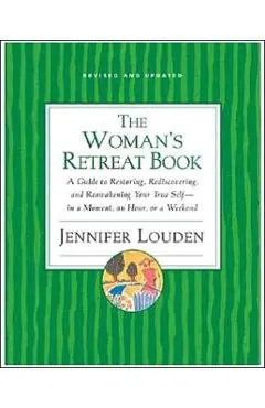 The Woman's Retreat Book: A Guide to Restoring, Rediscovering, and Reawakening Your True Self--In a Moment, an Hour, a Day, or a Weekend