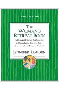 The Woman's Retreat Book: A Guide to Restoring, Rediscovering, and Reawakening Your True Self--In a Moment, an Hour, a Day, or a Weekend