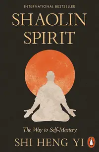 Shaolin Spirit: The Way to Self-Mastery