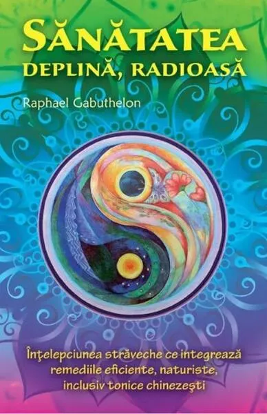 Sănătatea deplină, radioasă - Paperback brosat - Raphael Gabuthelon
