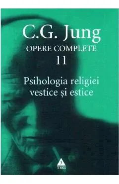 Opere complete 11: Psihologia religiei vestice si estice