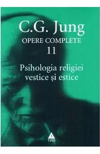 Opere complete 11: Psihologia religiei vestice si estice