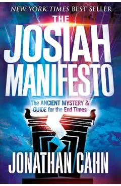The Josiah Manifesto: The Ancient Mystery & Guide for the End Times