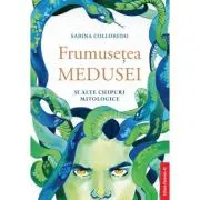 Frumusetea Medusei si alte chipuri mitologice