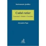 Codul rutier. Comentarii - Modele - Formulare