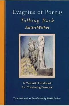 Evagrius of Pontus: Talking Back: A Monastic Handbook for Combating Demons