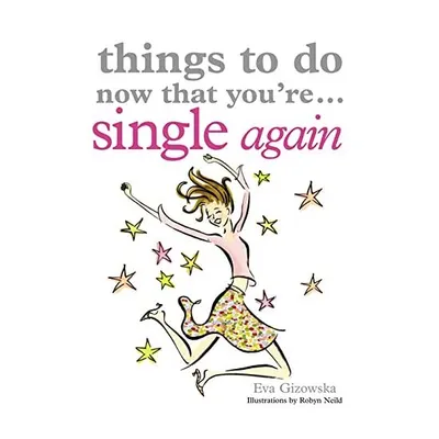 Things to Do Now That You're Single Again