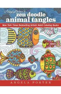 Angela Porter's Zen Doodle Animal Tangles: New York Times Bestselling Artists' Adult Coloring Books