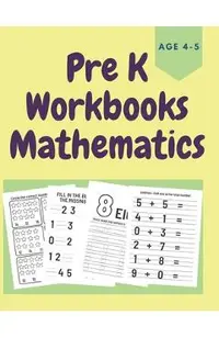 PreK Workbooks Age 4-5 Mathematics: Homeschool Math Workbook for Toddlers