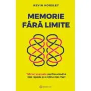 Memorie fara limite. Tehnici avansate pentru a invata mai repede si a retine mai mult