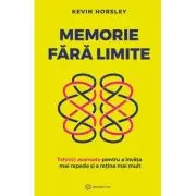 Memorie fara limite. Tehnici avansate pentru a invata mai repede si a retine mai mult