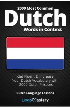 2000 Most Common Dutch Words in Context: Get Fluent & Increase Your Dutch Vocabulary with 2000 Dutch Phrases