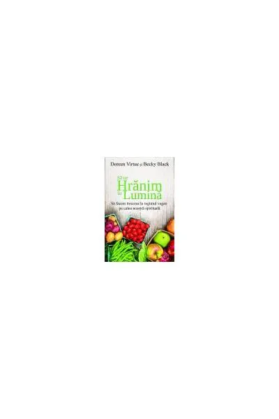 Să ne hrănim în lumină - Paperback brosat - Doreen Virtue, Becky Black