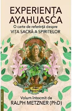 Experienta Ayahuasca. O carte de referinta despre viata sacra a spiritelor