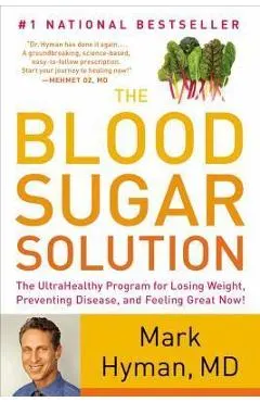 The Blood Sugar Solution: The Ultrahealthy Program for Losing Weight, Preventing Disease, and Feeling Great Now!