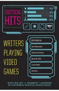 Critical Hits: Writers Playing Video Games