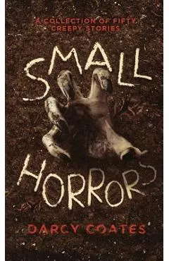 Small Horrors: A Collection of Fifty Creepy Stories