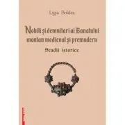 Nobili si demnitari ai Banatului Montan medieval si premodern. Studii istorice