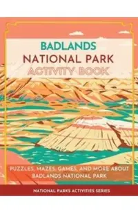 Badlands National Park Activity Book: Puzzles, Mazes, Games, and More About Badlands National Park