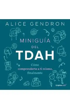 Miniguía del Tdah: Cómo Comprenderte a Ti Mismo, Finalmente / The Mini ADHD Coach: Tools and Support to Make Life Easier: A Visual Guide