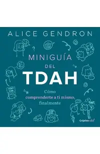 Miniguía del Tdah: Cómo Comprenderte a Ti Mismo, Finalmente / The Mini ADHD Coach: Tools and Support to Make Life Easier: A Visual Guide