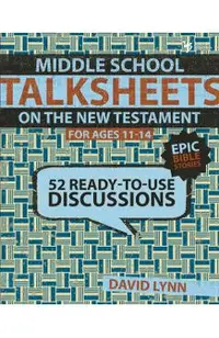 Middle School Talksheets on the New Testament, Epic Bible Stories: 52 Ready-To-Use Discussions