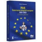 P A S. Guvernarea integrarii europene 2021-2025. O istorie politica