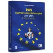 P A S. Guvernarea integrarii europene 2021-2025. O istorie politica