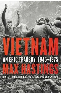 Vietnam: An Epic Tragedy, 1945-1975