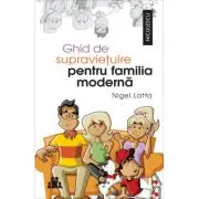 Ghid de supravietuire pentru familia moderna
