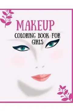 Makeup Coloring Book For Girls: Attractive Young Faces For Girls & Teenagers to practice makeup coloring book; Beautiful Hair & Face Design;Stress Rel