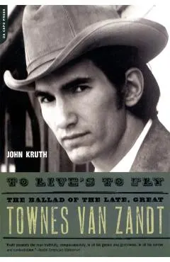 To Live's to Fly: The Ballad of the Late, Great Townes Van Zandt