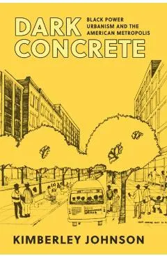 Dark Concrete: Black Power Urbanism and the American Metropolis