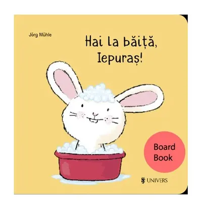 Hai la băiță, Iepuraș! - Board book - Jörg Mühle
