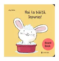 Hai la băiță, Iepuraș! - Board book - Jörg Mühle