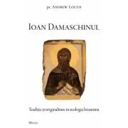 Ioan Damaschinul. Traditie si originalitate in teologia bizantina