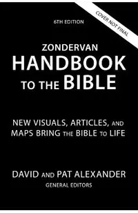 Zondervan Handbook to the Bible, Sixth Edition: New Maps and Charts, Photos, and Articles Bring the Bible to Life