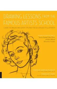 Drawing Lessons from the Famous Artists School: Classic Techniques and Expert Tips from the Golden Age of Illustration - Featuring the Work and Words