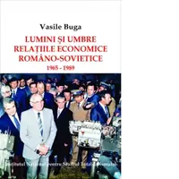 Lumini si umbre. Relatiile economice romano-sovietice 1965-1989