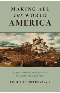 Making All the World America: Native Information and the Doctrine of Discovery