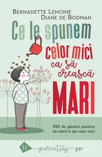 Ce le spunem celor mici ca să crească mari - Paperback brosat - Bernadette Lemoine, Diane de Bodman