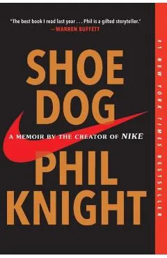 Shoe Dog: A Memoir by the Creator of Nike