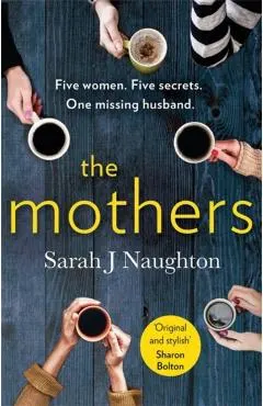 The Mothers: Five Women. Five Secrets. One Missing Husband.