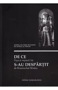 De Ce Papa Si Supusii Sai S-Au Despartit De Biserica Lui Hristos