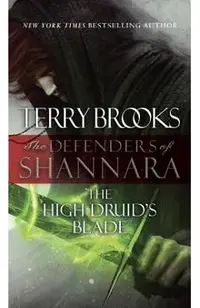 The High Druid's Blade: The Defenders of Shannara